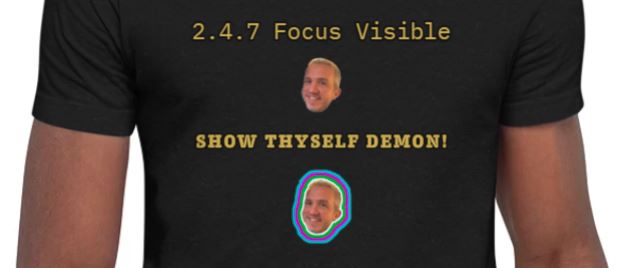 on a t-shirt: text - 2.4.7 Focus Visible, pic of doctor S smiling coquettishly. text - SHOW THYSELF DEMON,pic of doctor S smiling coquettishly with a halo of many colours. 