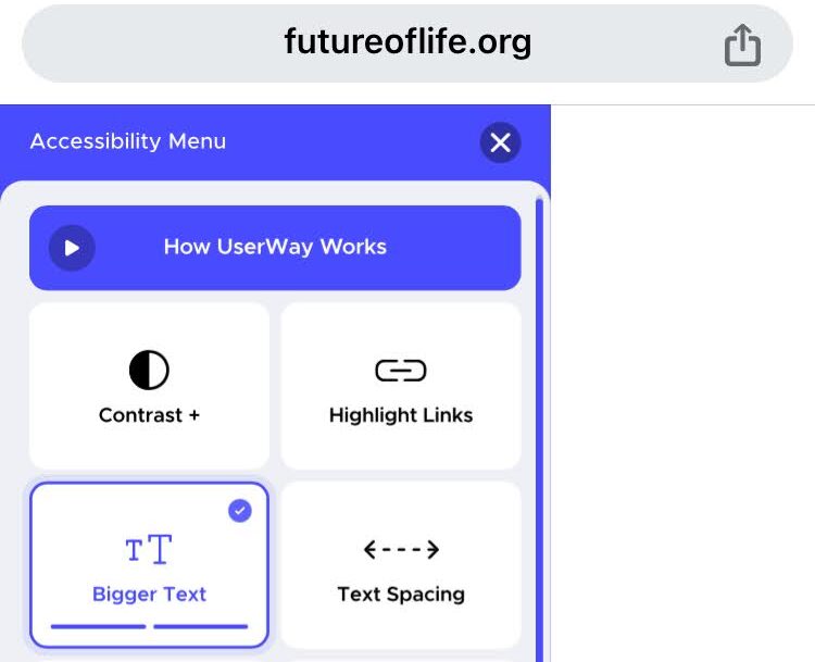 Userway Accessibility widget on furtureoflife.org. The Bigger Text button with 2 bars filled in, indicating that the text should be even bigger. but it ain't.