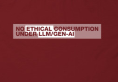 NO ETHICAL CONSUMPTION UNDER LLM/GEN-AI