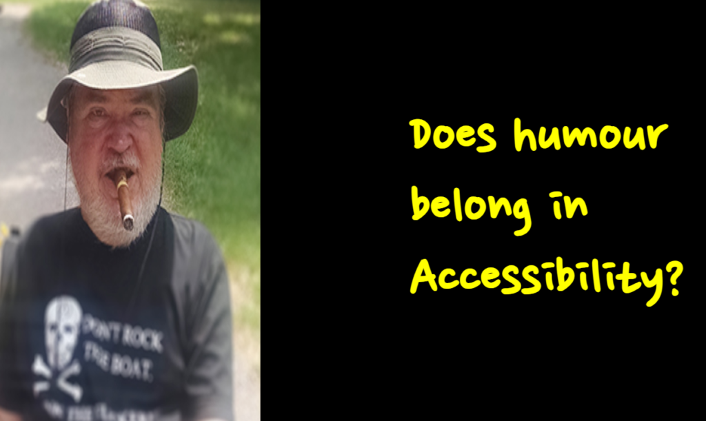 Does humour belong in Accessibility next to a pic of Mike Ervine AKA SmartAssCrip